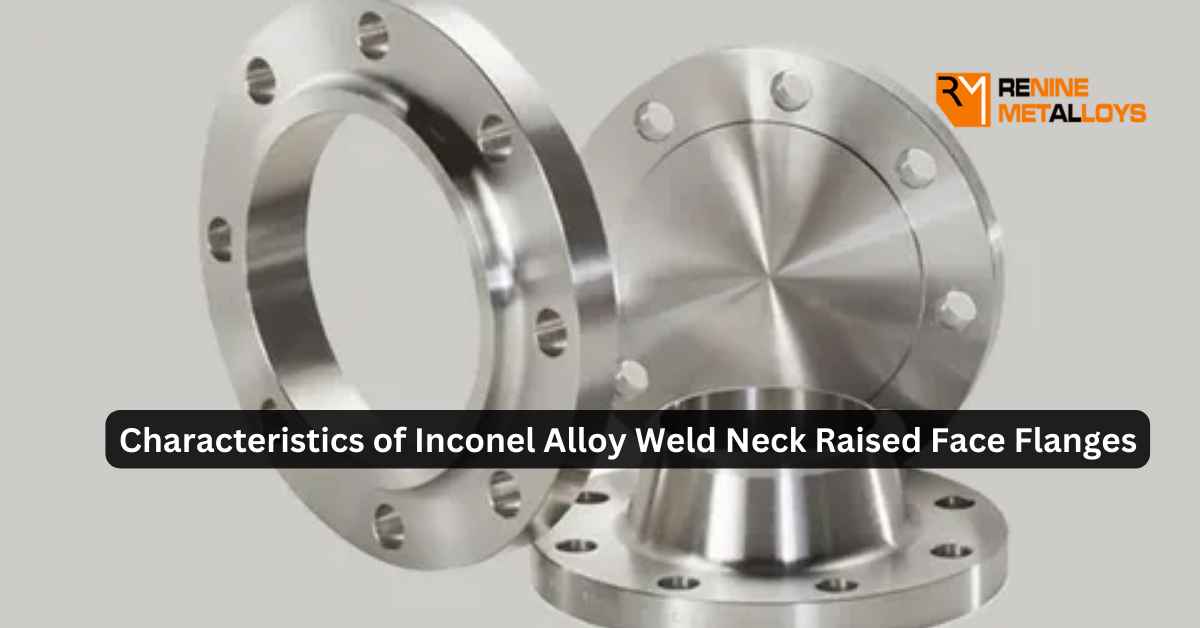 Characteristics of Inconel Alloy Weld Neck Raised Face Flanges