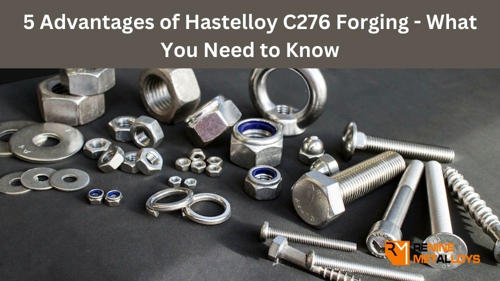 5 Advantages of Hastelloy C276 Forging