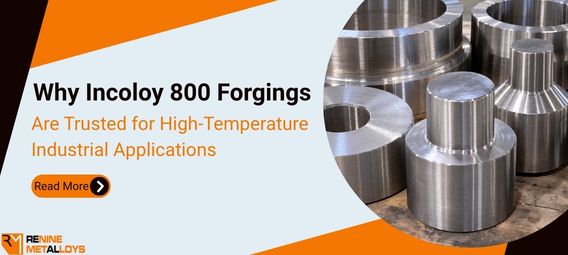 Why Incoloy 800 Forgings Are Trusted for High-Temperature Industrial Applications
